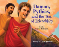 Title: Damon, Pythias, and the Test of Friendship, Author: Teresa Bateman