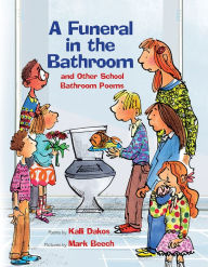 Title: A Funeral in the Bathroom: and Other School Poems, Author: Kalli Dakos