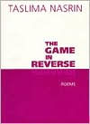 Title: The Game in Reverse, Author: Tasalima Nasarina