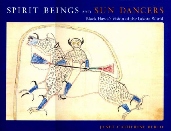 Spirit Beings and Sun Dancers: Black Hawk's Vision of the Lakota World