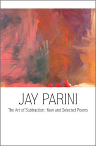 Title: The Art of Subtraction: New and Selected Poems, Author: Jay Parini