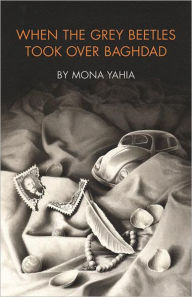Title: When the Grey Beetles Took Over Baghdad, Author: Mona Yahia