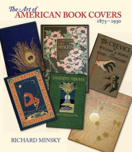 Title: The Art of American Book Covers: 1875-1930, Author: Richard Minsky