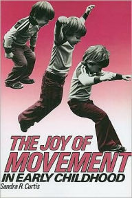 Title: Joy of Movement in Early Childhood / Edition 1, Author: Sandra R. Curtis