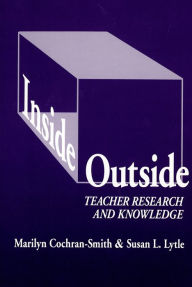 Title: Inside/Outside: Teacher Research and Knowledge / Edition 1, Author: Marilyn Cochran-Smith