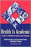 Title: Health Is Academic: A Guide To Coordinated School Health Programs / Edition 1, Author: Eva Marx