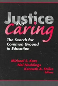 Title: Justice and Caring: The Search for Common Ground in Education / Edition 1, Author: Michael S. Katz