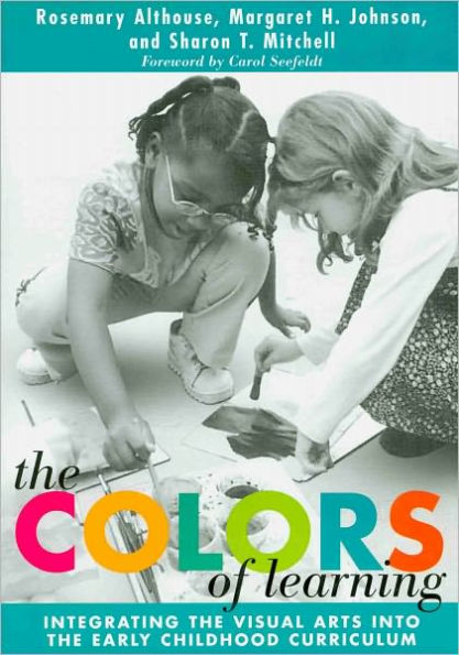 The Colors of Learning: Integrating the Visual Arts Into the Early Childhood Curriculum / Edition 1