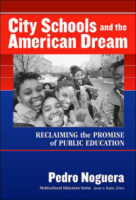 Title: City Schools and the American Dream: Reclaiming the Promise of Public Education / Edition 1, Author: NOGUERA