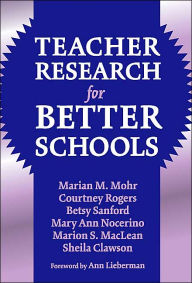 Title: Teacher Research for Better Schools / Edition 1, Author: Marian Mohr