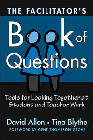 Title: The Facilitator's Book of Questions: Tools for Looking Together at Student and Teacher Work / Edition 1, Author: David Allen