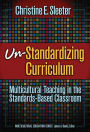 Un-Standardizing Curriculum: Multicultural Teaching in the Standard-Based Classroom / Edition 1