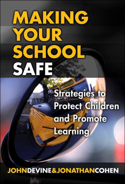 Making Your School Safe: Strategies to Protect Children and Promote Learning