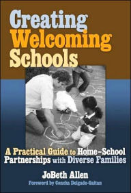 Title: Creating Welcoming Schools: A Practical Guide to Home-School Partners with Diverse Families / Edition 1, Author: JoBeth Allen