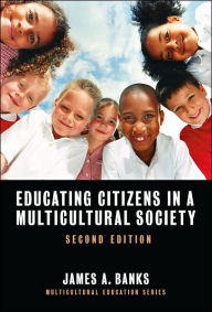 Title: Educating Citizens in a Multicultural Society / Edition 2, Author: James A. Banks