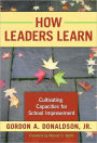 How Leaders Learn: Cultivating Capacities for School Improvement / Edition 1