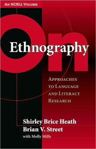 Title: On Ethnography: Approaches to Language and Literacy Research / Edition 1, Author: Shirley Brice Heath