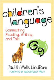 Title: Children's Language: Connecting Reading, Writing, and Talk / Edition 1, Author: Judith Wells Lindfors