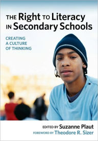 Title: The Right to Literacy in Secondary Schools: Creating a Culture of Thinking, Author: Suzanne Plaut