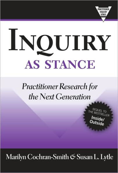 Inquiry as Stance: Practitioner Research for the Next Generation