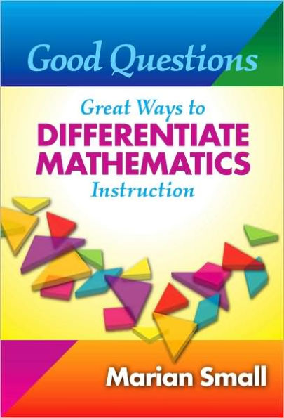 Good Questions: Great Ways to Differentiate Mathematics Instruction