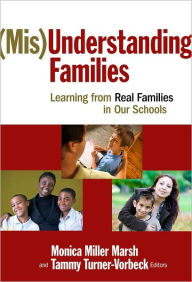 Title: (Mis)Understanding Families: Learning From Real Families in Our Schools, Author: Monica Miller Marsh
