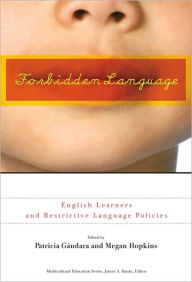 Title: Forbidden Language: English Learners and Restrictive Language Policies, Author: Patricia Gándara