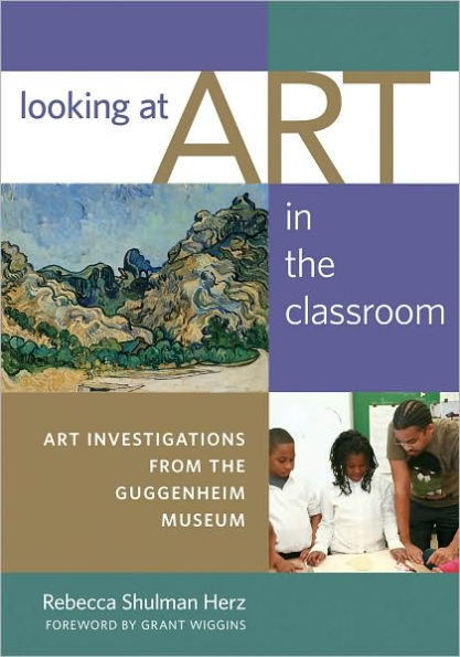 Looking at Art in the Classroom: Art Investigations from the Guggenheim Museum