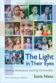 Title: The Light in Their Eyes: Creating Multicultural Learning Communities: Tenth Anniversary Edition / Edition 10, Author: Sonia Nieto