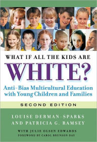 Title: What If All the Kids Are White?: Anti-Bias Multicultural Education with Young Children and Families / Edition 2, Author: Louise Derman-Sparks