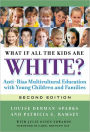 What If All the Kids Are White?: Anti-Bias Multicultural Education with Young Children and Families / Edition 2