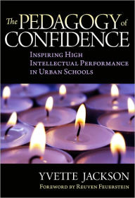 Title: The Pedagogy of Confidence: Inspiring High Intellectual Performance in Urban Schools, Author: Yvette Jackson