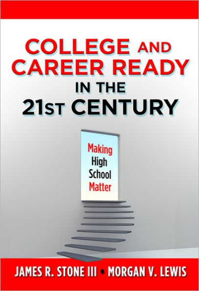 College and Career Ready in the 21st Century: Making High School Matter