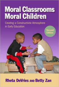 Title: Moral Classrooms, Moral Children: Creating a Constructivist Atmosphere in Early Education, Author: Rheta DeVries