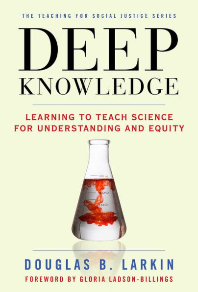 Deep Knowledge: Learning to Teach Science for Understanding and Equity