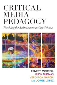 Title: Critical Media Pedagogy: Teaching for Achievement in City Schools, Author: Ernest Morrell