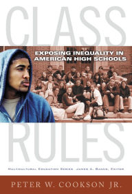 Title: Class Rules: Exposing Inequality in American High Schools, Author: Peter W. Cookson