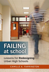 Title: Failing at School: Lessons for Redesigning Urban High Schools, Author: Camille A. Farrington