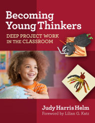 Title: Becoming Young Thinkers: Deep Project Work in the Classroom, Author: Judy Harris Helm