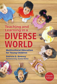 Title: Teaching and Learning in a Diverse World: Multicultural Education for Young Children / Edition 4, Author: Patricia G. Ramsey