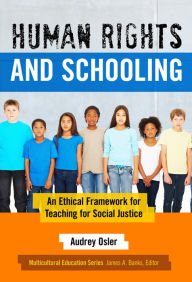 Title: Human Rights and Schooling: An Ethical Framework for Teaching for Social Justice, Author: Audrey Osler