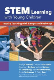 Title: STEM Learning with Young Children: Inquiry Teaching with Ramps and Pathways, Author: Shelly L. Counsell