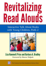 Title: Revitalizing Read Alouds: Interactive Talk About Books with Young Children, PreK-2, Author: Lisa Hammett Price
