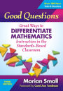 Good Questions: Great Ways to Differentiate Mathematics Instruction in the Standards-Based Classroom