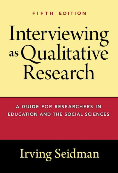 Interviewing as Qualitative Research: A Guide for Researchers in Education and the Social Sciences / Edition 5