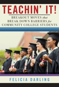 Ebook italiani gratis download Teachin' It!: Breakout Moves That Break Down Barriers for Community College Students by Felicia Darling (English literature) CHM 9780807761588