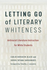 Free it book downloads Letting Go of Literary Whiteness: Antiracist Literature Instruction for White Students (English literature) PDF RTF ePub