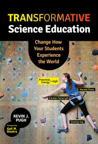 Title: Transformative Science Education: Change How Your Students Experience the World, Author: Kevin J. Pugh