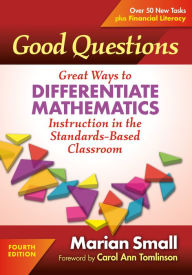 Title: Good Questions: Great Ways to Differentiate Mathematics Instruction in the Standards-Based Classroom, Author: Marian Small