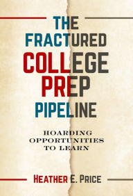 Free downloadable audiobooks The Fractured College Prep Pipeline: Hoarding Opportunities to Learn